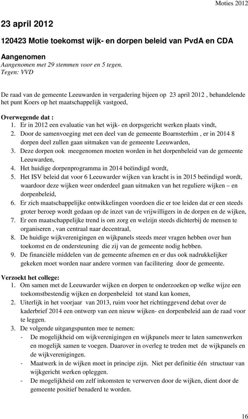 Er in 2012 een evaluatie van het wijk- en dorpsgericht werken plaats vindt, 2.