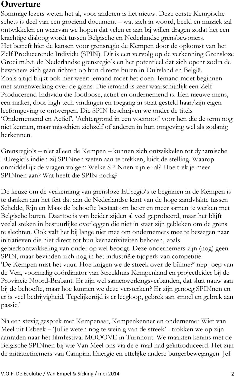dialoog wordt tussen Belgische en Nederlandse grensbewoners. Het betreft hier de kansen voor grensregio de Kempen door de opkomst van het Zelf Producerende Individu (SPIN).