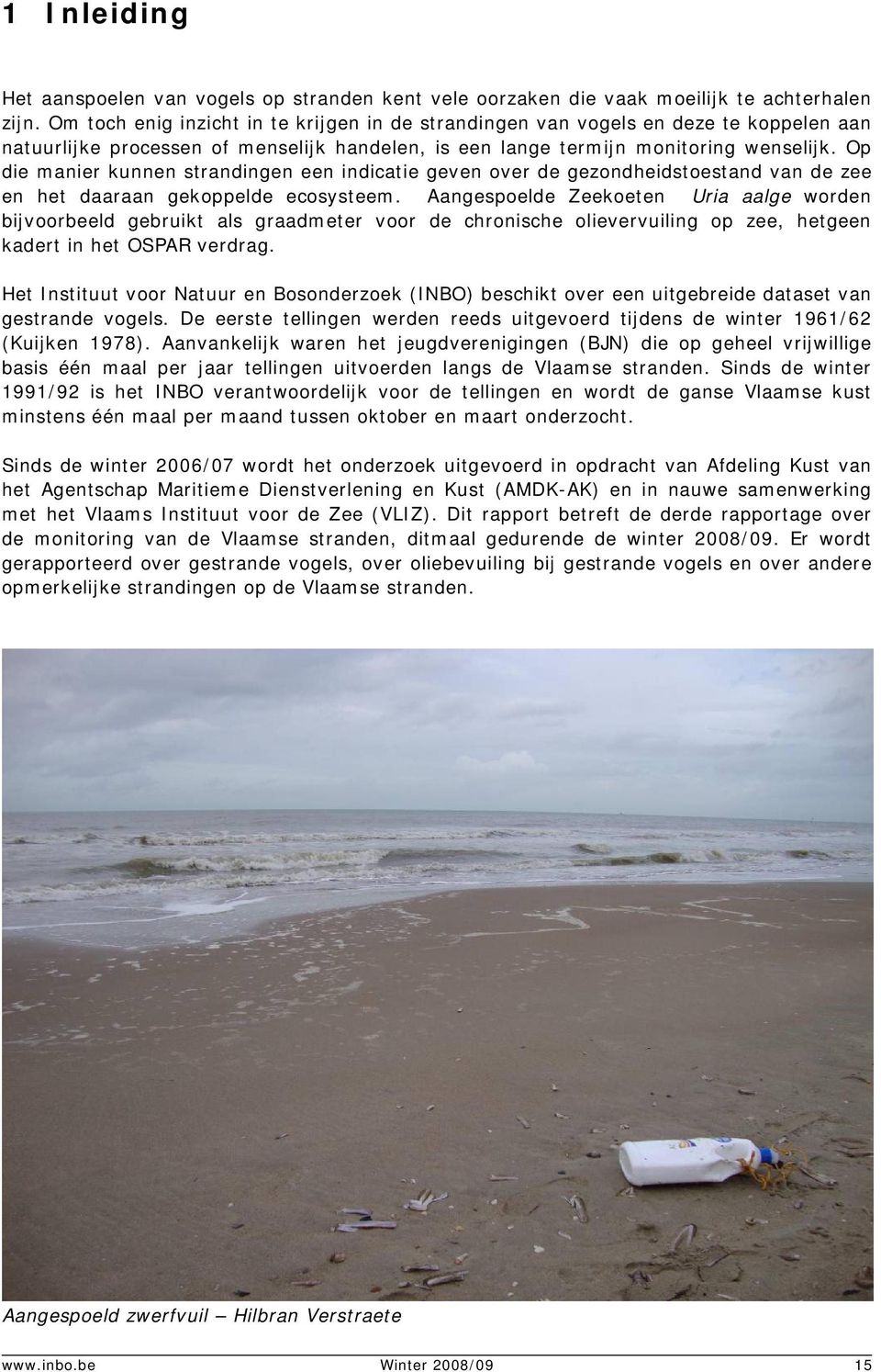 Op die manier kunnen strandingen een indicatie geven over de gezondheidstoestand van de zee en het daaraan gekoppelde ecosysteem.