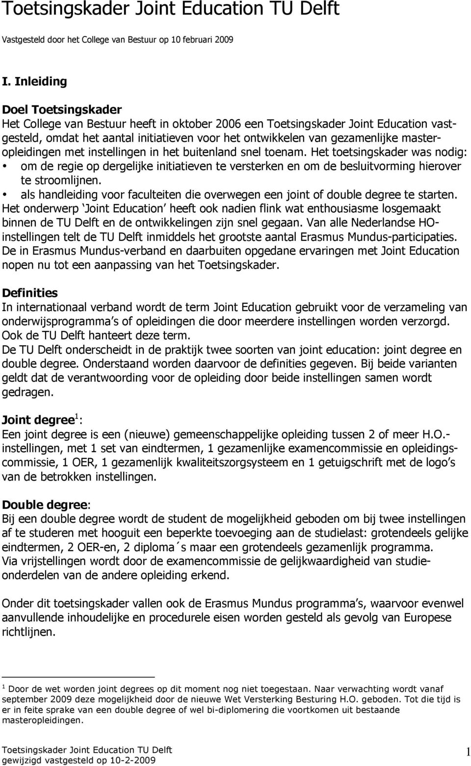 masteropleidingen met instellingen in het buitenland snel toenam. Het toetsingskader was nodig: om de regie op dergelijke initiatieven te versterken en om de besluitvorming hierover te stroomlijnen.