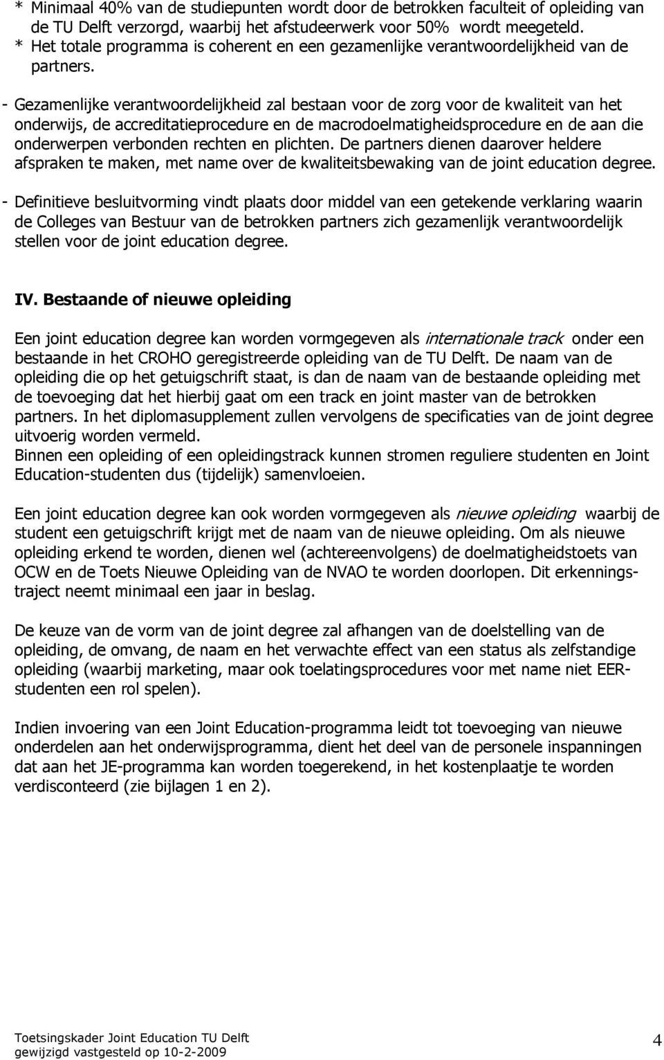 - Gezamenlijke verantwoordelijkheid zal bestaan voor de zorg voor de kwaliteit van het onderwijs, de accreditatieprocedure en de macrodoelmatigheidsprocedure en de aan die onderwerpen verbonden