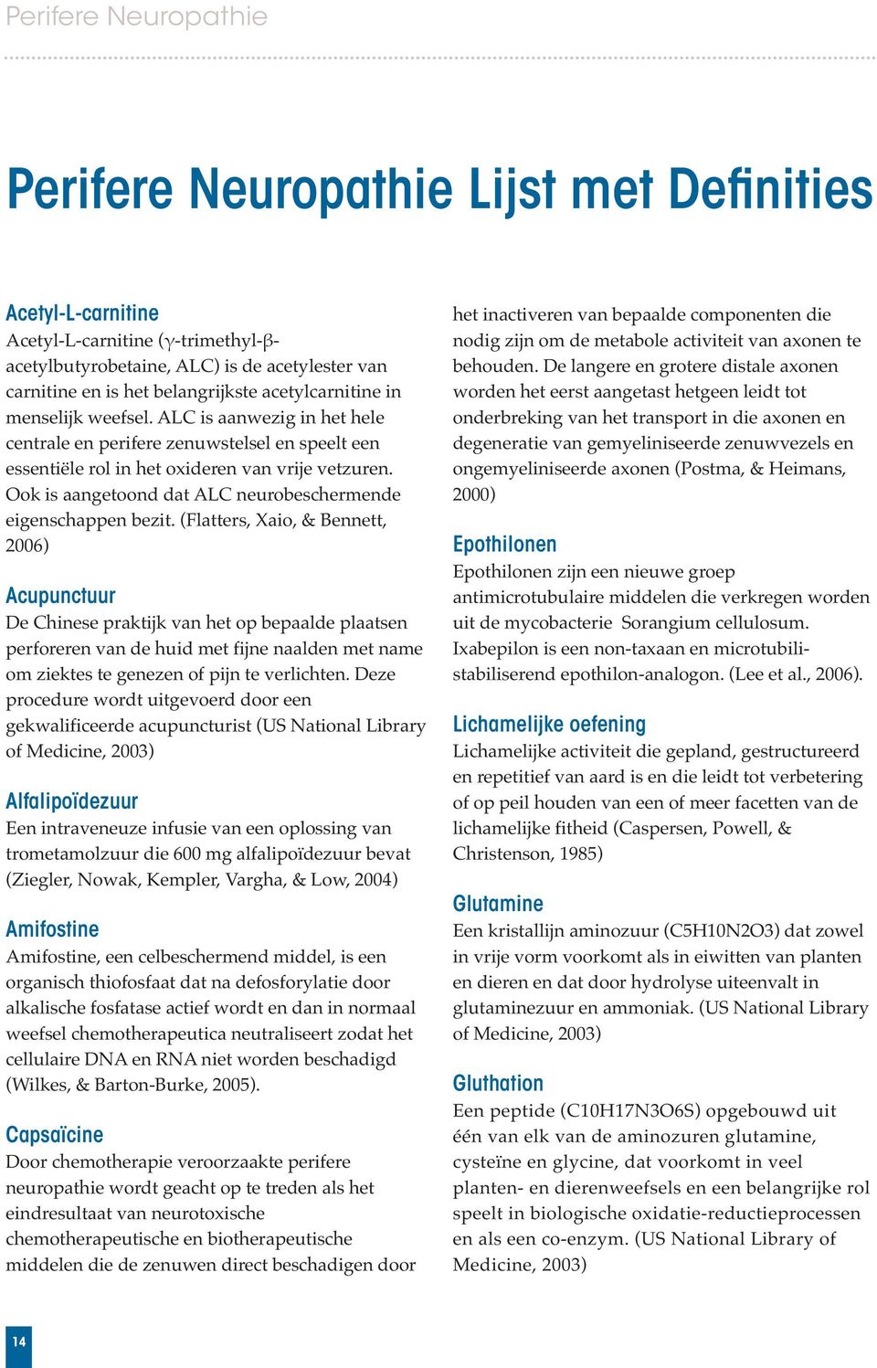 Ook is aangetoond dat ALC neurobeschermende eigenschappen bezit.