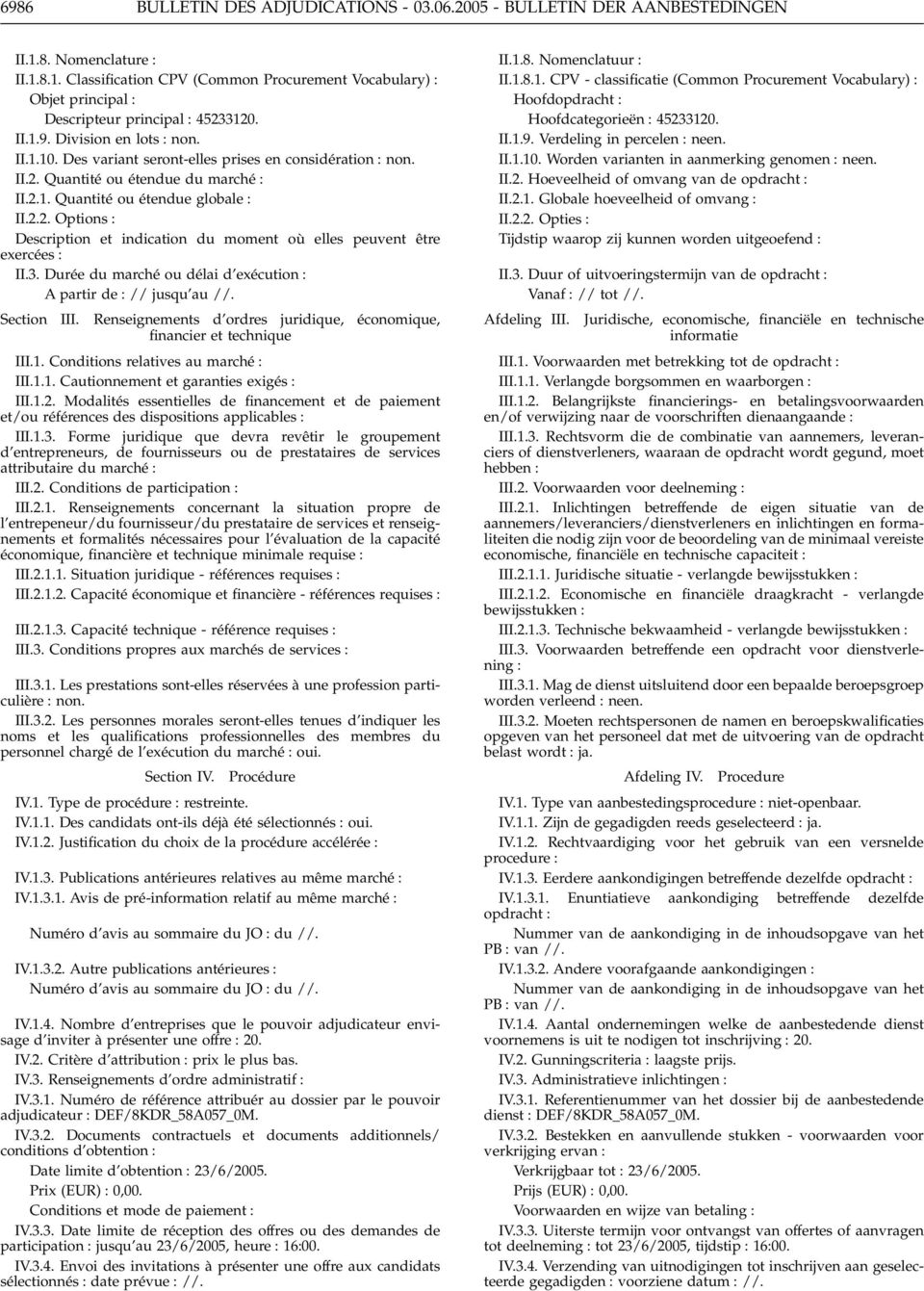 3. Durée dumarché ou délai d exécution A partir de // jusqu au //. Section III. Renseignements d ordres juridique, économique, financier et technique III.1. Conditions relatives au marché III.1.1. Cautionnement et garanties exigés III.