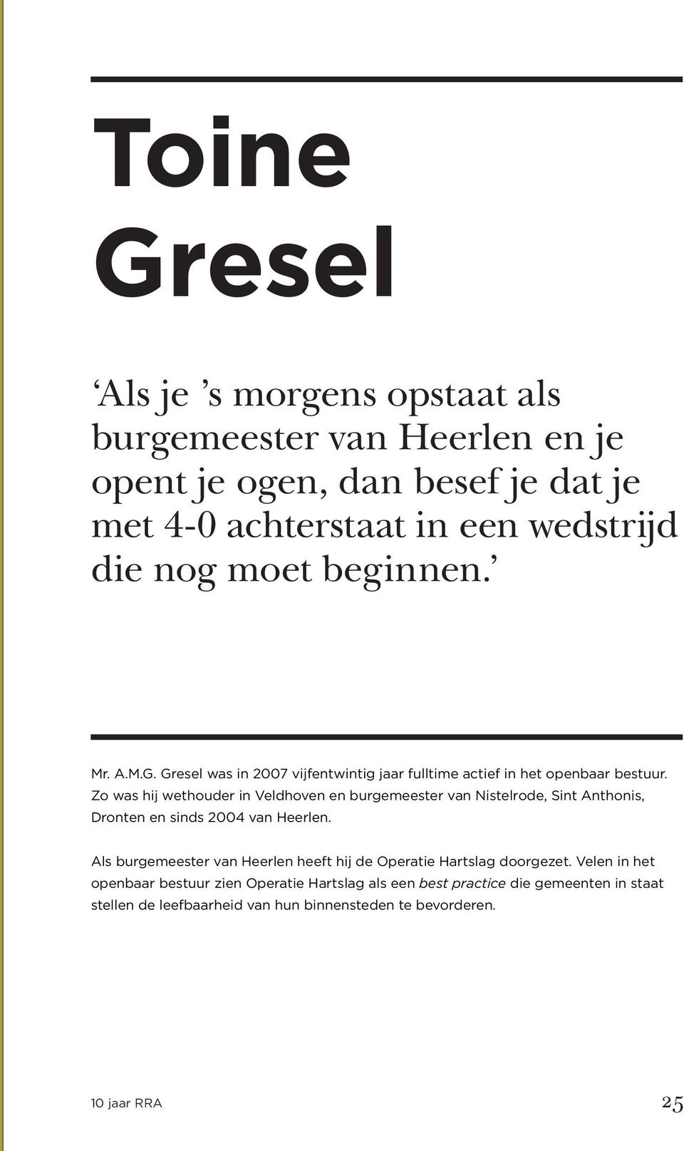 Zo was hij wethouder in Veldhoven en burgemeester van Nistelrode, Sint Anthonis, Dronten en sinds 2004 van Heerlen.