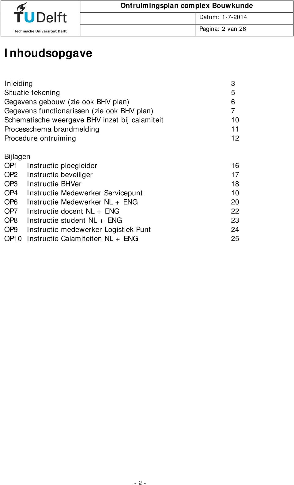 OP2 Instructie beveiliger 17 OP3 Instructie BHVer 18 OP4 Instructie Medewerker Servicepunt 10 OP6 Instructie Medewerker NL + ENG 20 OP7