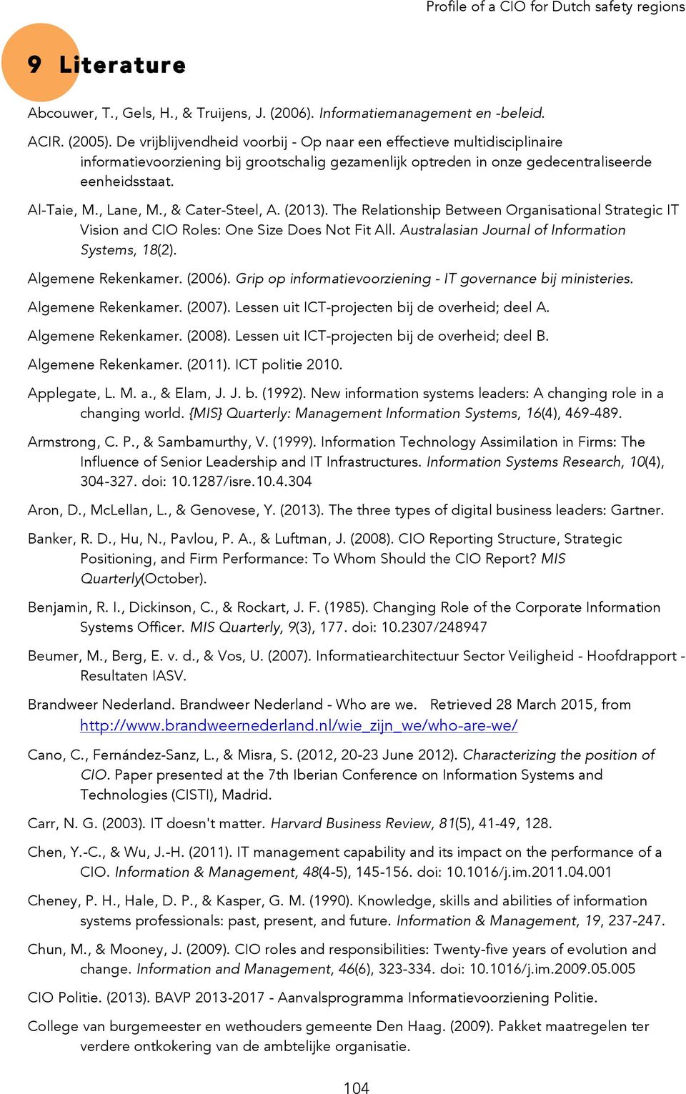 , & Cater-Steel, A. (2013). The Relationship Between Organisational Strategic IT Vision and CIO Roles: One Size Does Not Fit All. Australasian Journal of Information Systems, 18(2).