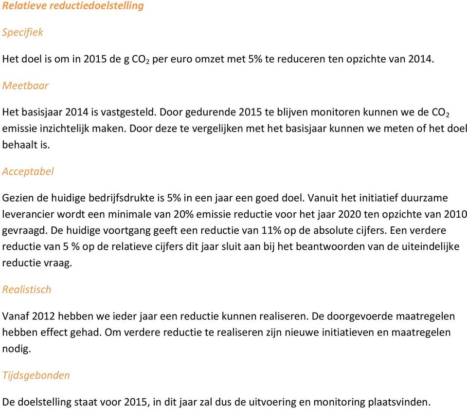 Acceptabel Gezien de huidige bedrijfsdrukte is 5% in een jaar een goed doel.