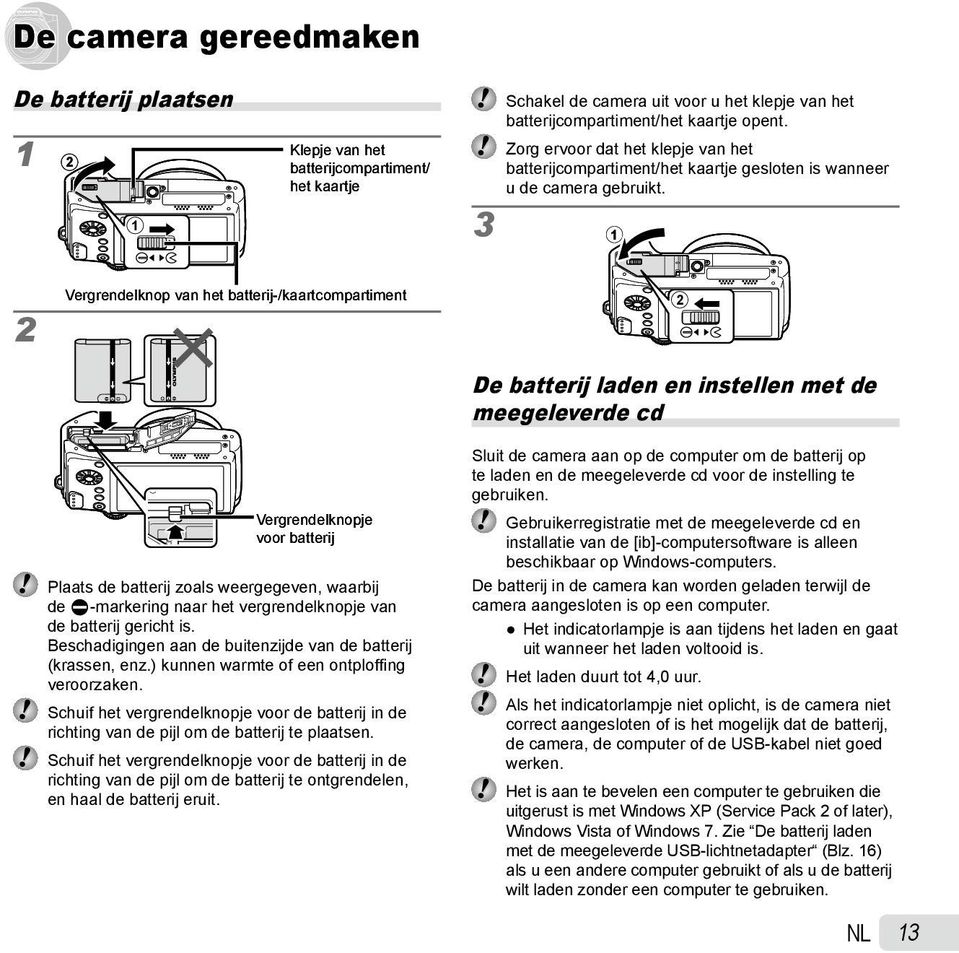 1 2 Vergrendelknop van het batterij-/kaartcompartiment Vergrendelknopje voor batterij Plaats de batterij zoals weergegeven, waarbij de C-markering naar het vergrendelknopje van de batterij gericht is.