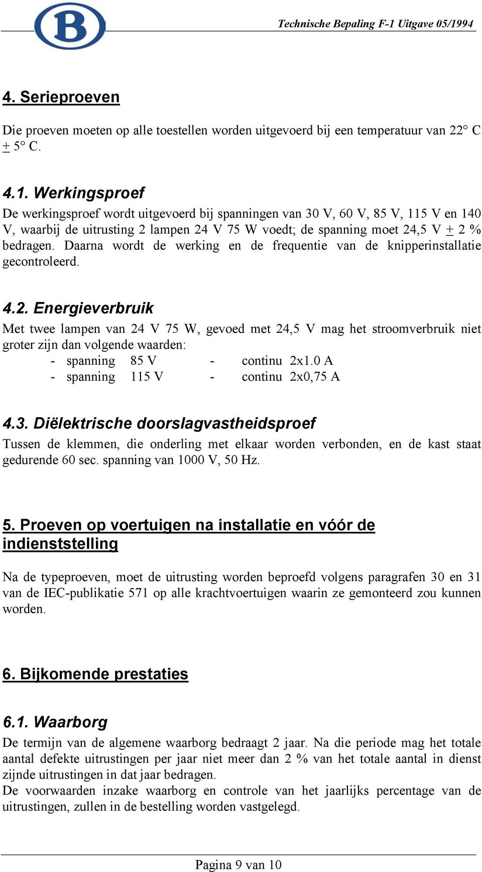 Daarna wordt de werking en de frequentie van de knipperinstallatie gecontroleerd. 4.2.