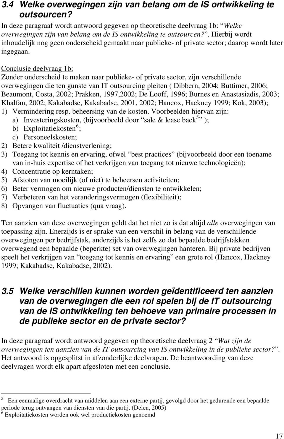 . Hierbij wordt inhoudelijk nog geen onderscheid gemaakt naar publieke- of private sector; daarop wordt later ingegaan.