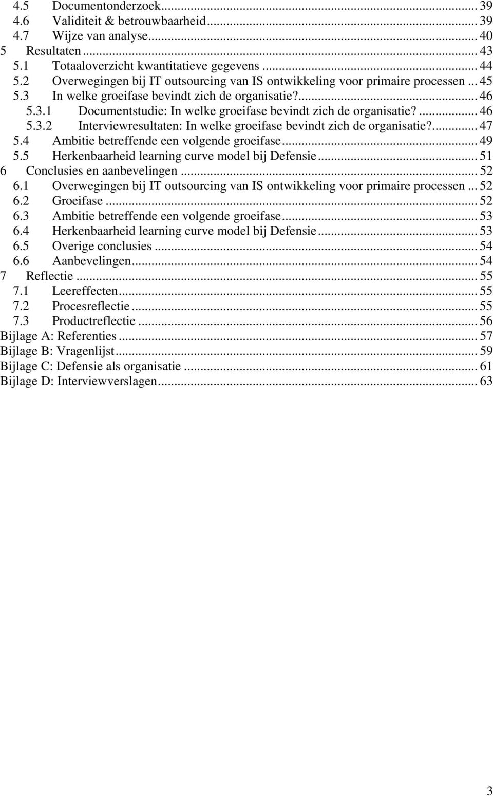 ... 46 5.3.2 Interviewresultaten: In welke groeifase bevindt zich de organisatie?... 47 5.4 Ambitie betreffende een volgende groeifase... 49 5.5 Herkenbaarheid learning curve model bij Defensie.