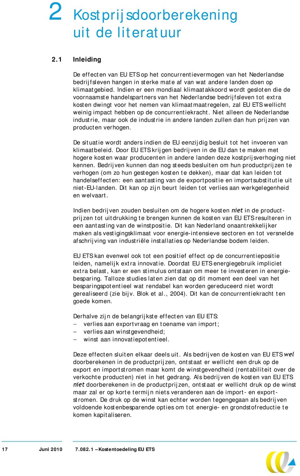 Indien er een mondiaal klimaatakkoord wordt gesloten die de voornaamste handelspartners van het Nederlandse bedrijfsleven tot extra kosten dwingt voor het nemen van klimaatmaatregelen, zal EU ETS