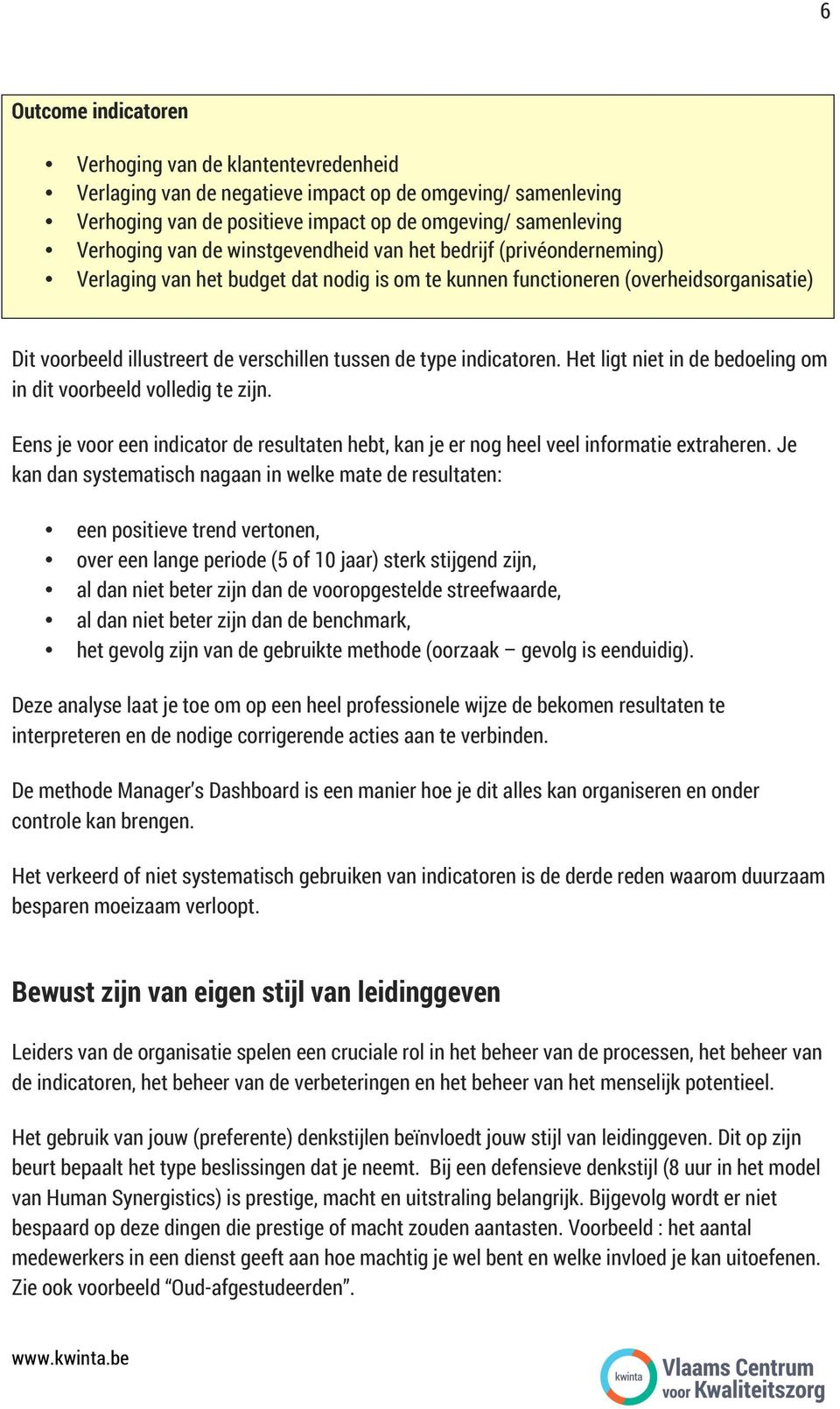 indicatoren. Het ligt niet in de bedoeling om in dit voorbeeld volledig te zijn. Eens je voor een indicator de resultaten hebt, kan je er nog heel veel informatie extraheren.