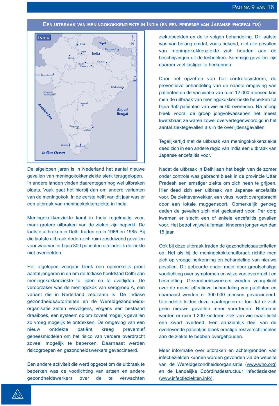 Door het opzetten van het controlesysteem, de preventieve behandeling van de naaste omgeving van patiënten en de vaccinatie van ruim 12.