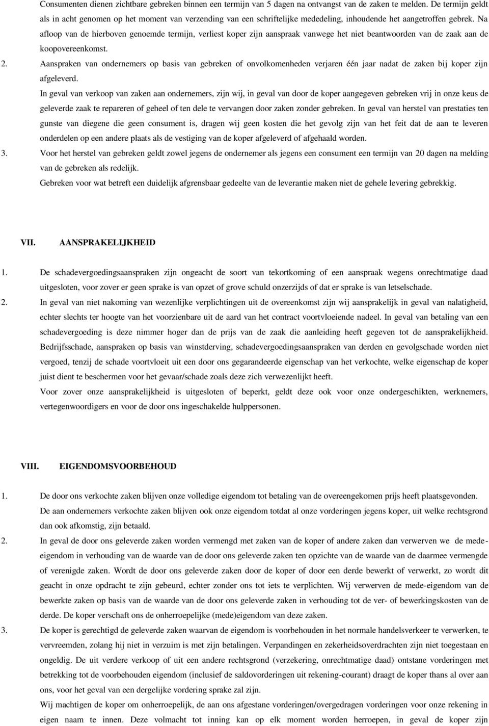 Na afloop van de hierboven genoemde termijn, verliest koper zijn aanspraak vanwege het niet beantwoorden van de zaak aan de koopovereenkomst. 2.