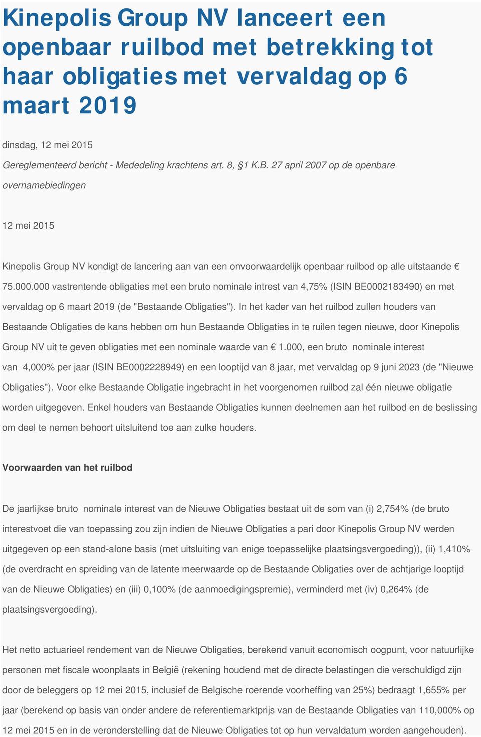 000 vastrentende obligaties met een bruto nominale intrest van 4,75% (ISIN BE0002183490) en met vervaldag op 6 maart 2019 (de "Bestaande Obligaties").