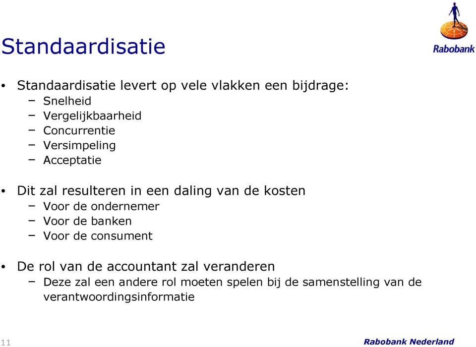 de kosten Voor de ondernemer Voor de banken Voor de consument De rol van de accountant zal