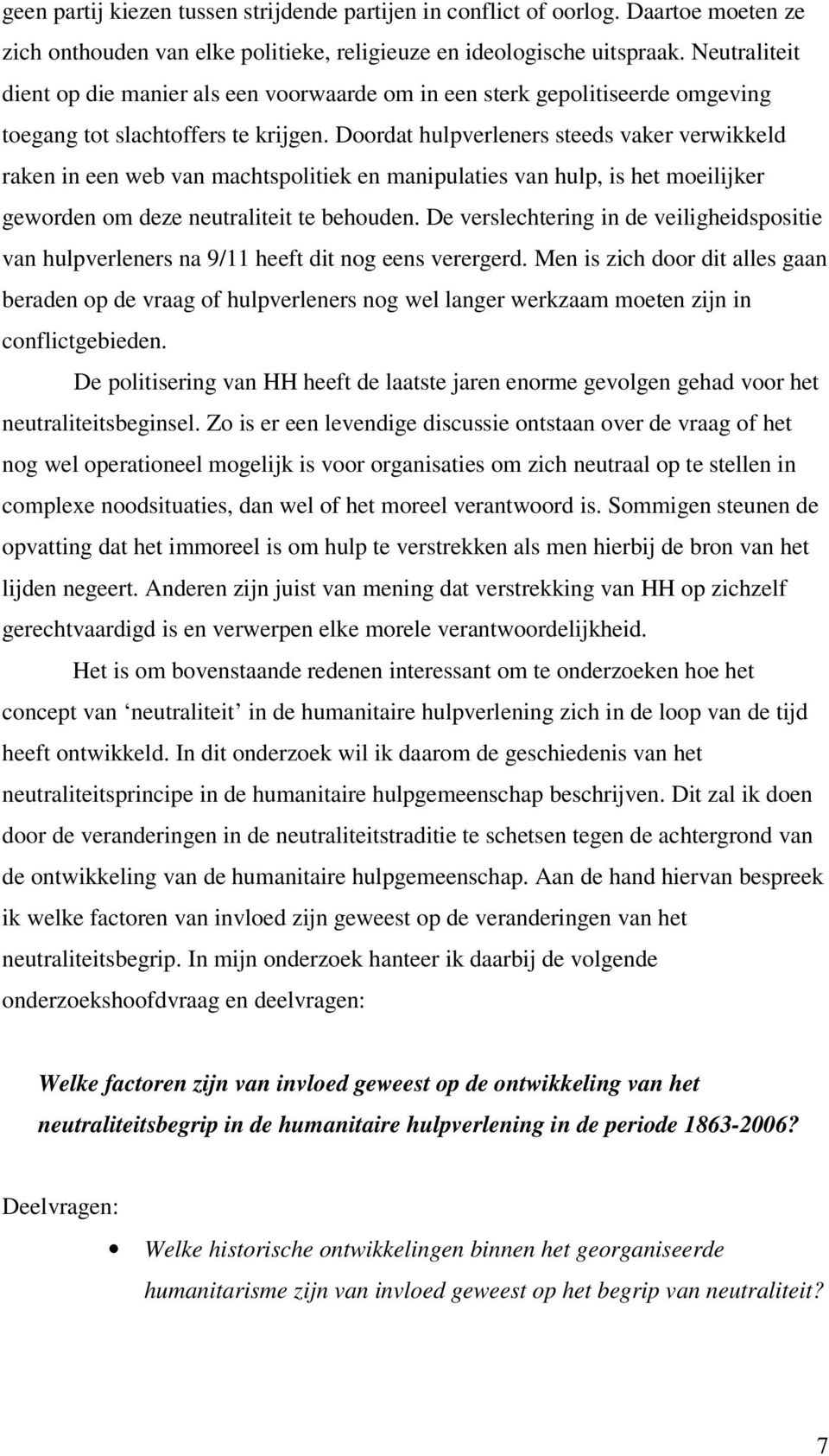 Doordat hulpverleners steeds vaker verwikkeld raken in een web van machtspolitiek en manipulaties van hulp, is het moeilijker geworden om deze neutraliteit te behouden.