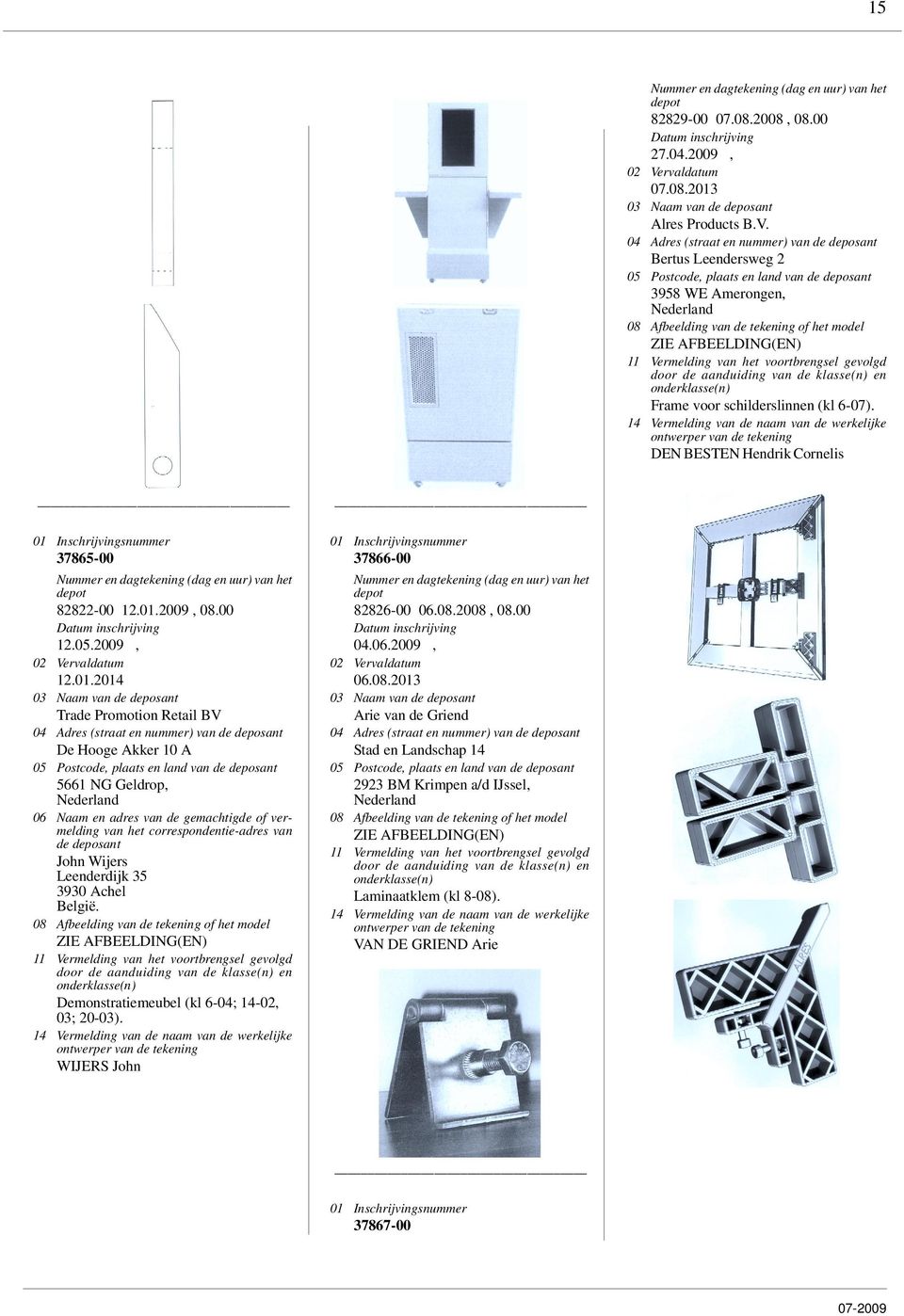 2009, 12.01.2014 Trade Promotion Retail BV De Hooge Akker 10 A 5661 NG Geldrop, John Wijers Leenderdijk 35 3930 Achel België.