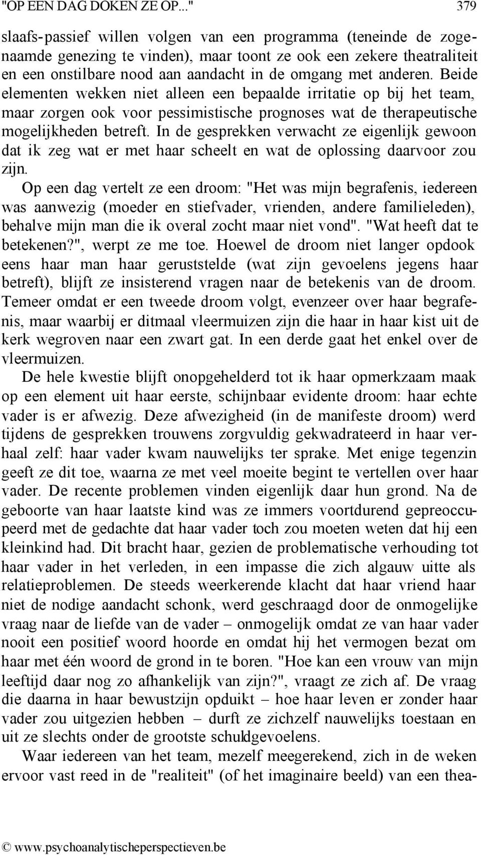 anderen. Beide elementen wekken niet alleen een bepaalde irritatie op bij het team, maar zorgen ook voor pessimistische prognoses wat de therapeutische mogelijkheden betreft.