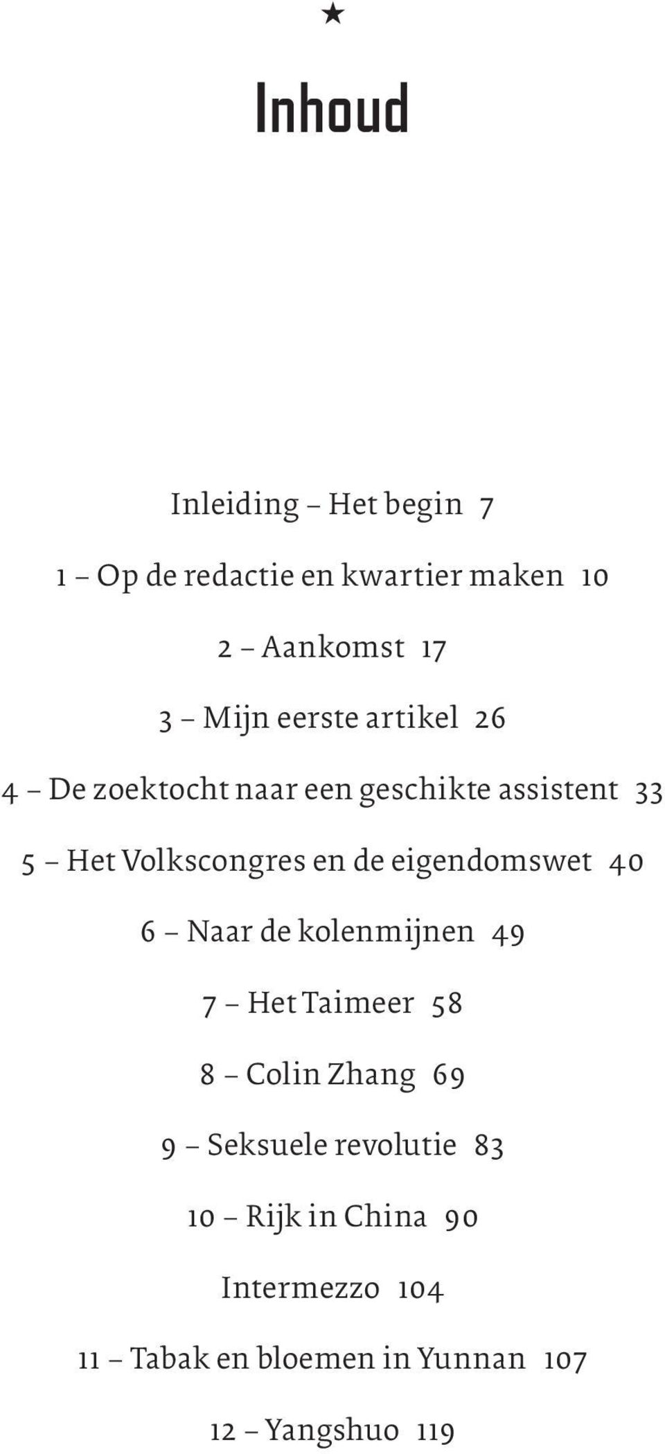 eigendomswet 40 6 Naar de kolenmijnen 49 7 Het Taimeer 58 8 Colin Zhang 69 9 Seksuele