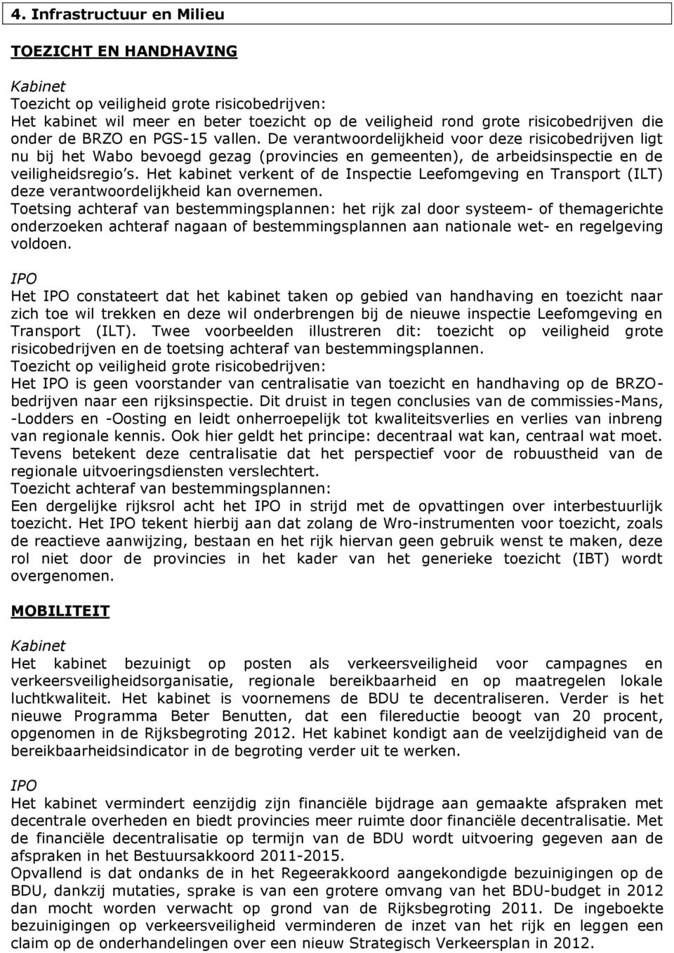 Het kabinet verkent of de Inspectie Leefomgeving en Transport (ILT) deze verantwoordelijkheid kan overnemen.