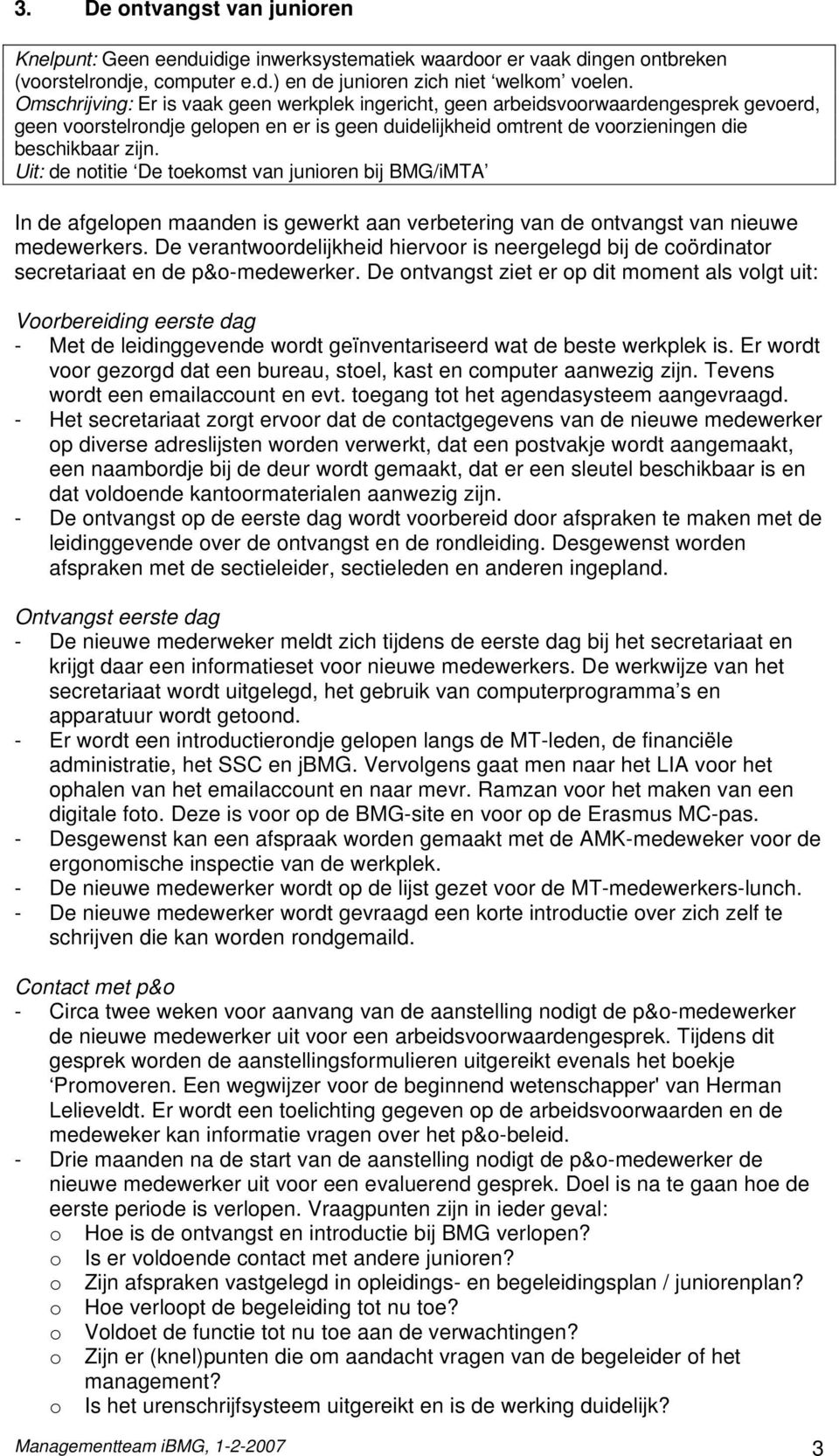 Uit: de notitie De toekomst van junioren bij BMG/iMTA In de afgelopen maanden is gewerkt aan verbetering van de ontvangst van nieuwe medewerkers.