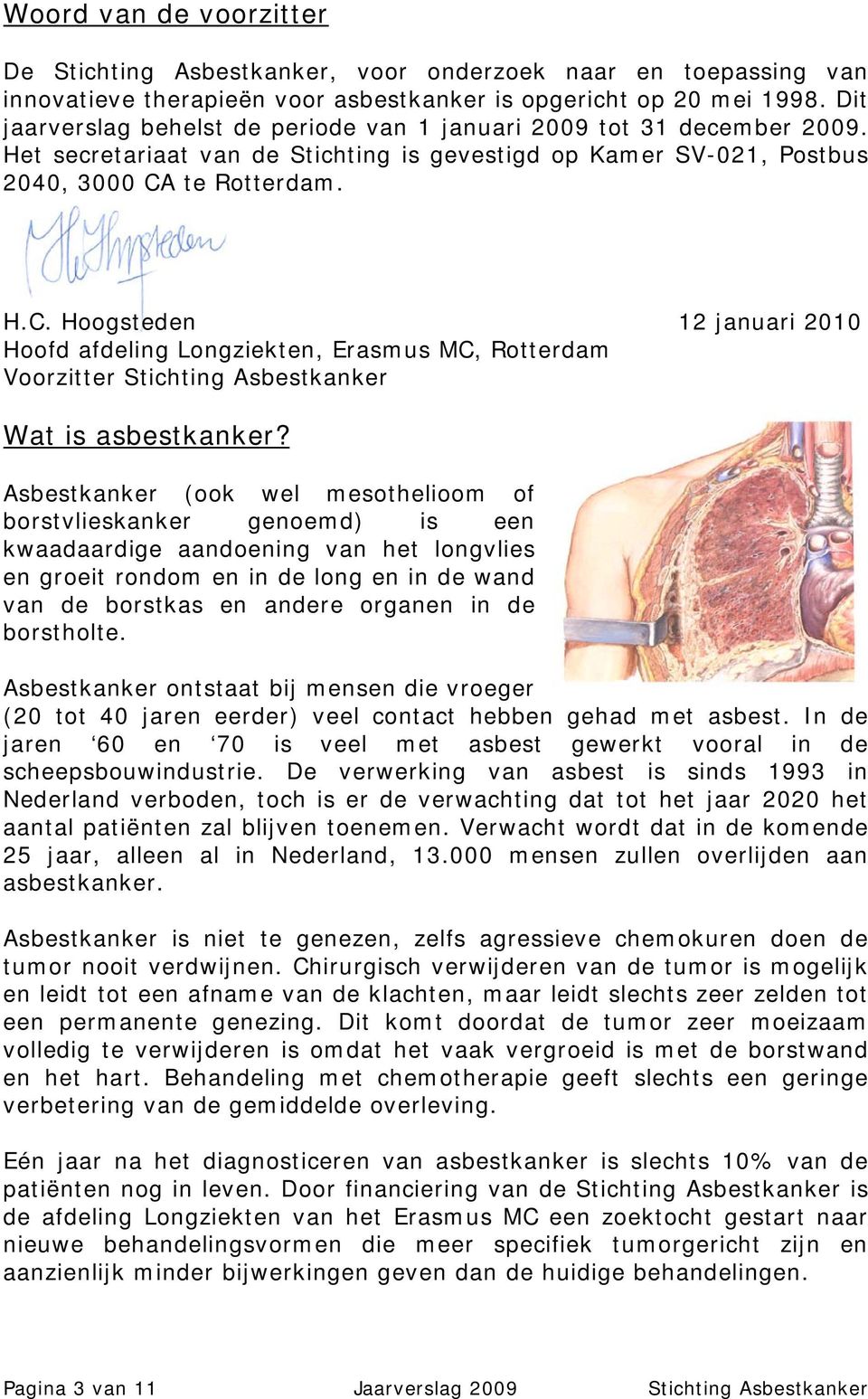 te Rotterdam. H.C. Hoogsteden 12 januari 2010 Hoofd afdeling Longziekten, Erasmus MC, Rotterdam Voorzitter Stichting Asbestkanker Wat is asbestkanker?