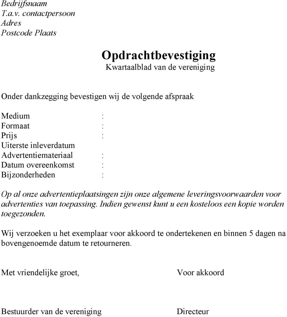 : Prijs : Uiterste inleverdatum Advertentiemateriaal : Datum overeenkomst : Bijzonderheden : Op al onze advertentieplaatsingen zijn onze algemene