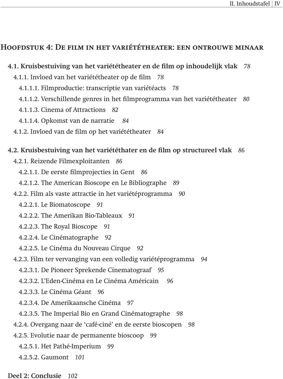 1.2. Invloed van de film op het variététheater 84 4.2. Kruisbestuiving van het variététhater en de film op structureel vlak 86 4.2.1. Reizende Filmexploitanten 86 4.2.1.1. De eerste filmprojecties in Gent 86 4.