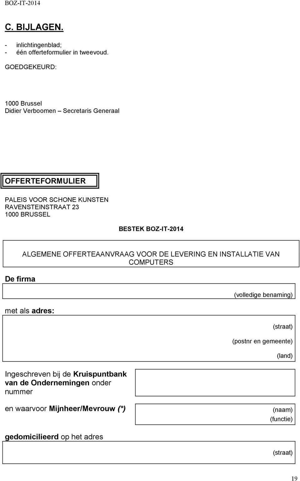 BRUSSEL BESTEK BOZ-IT-2014 De firma ALGEMENE OFFERTEAANVRAAG VOOR DE LEVERING EN INSTALLATIE VAN COMPUTERS met als adres: (volledige
