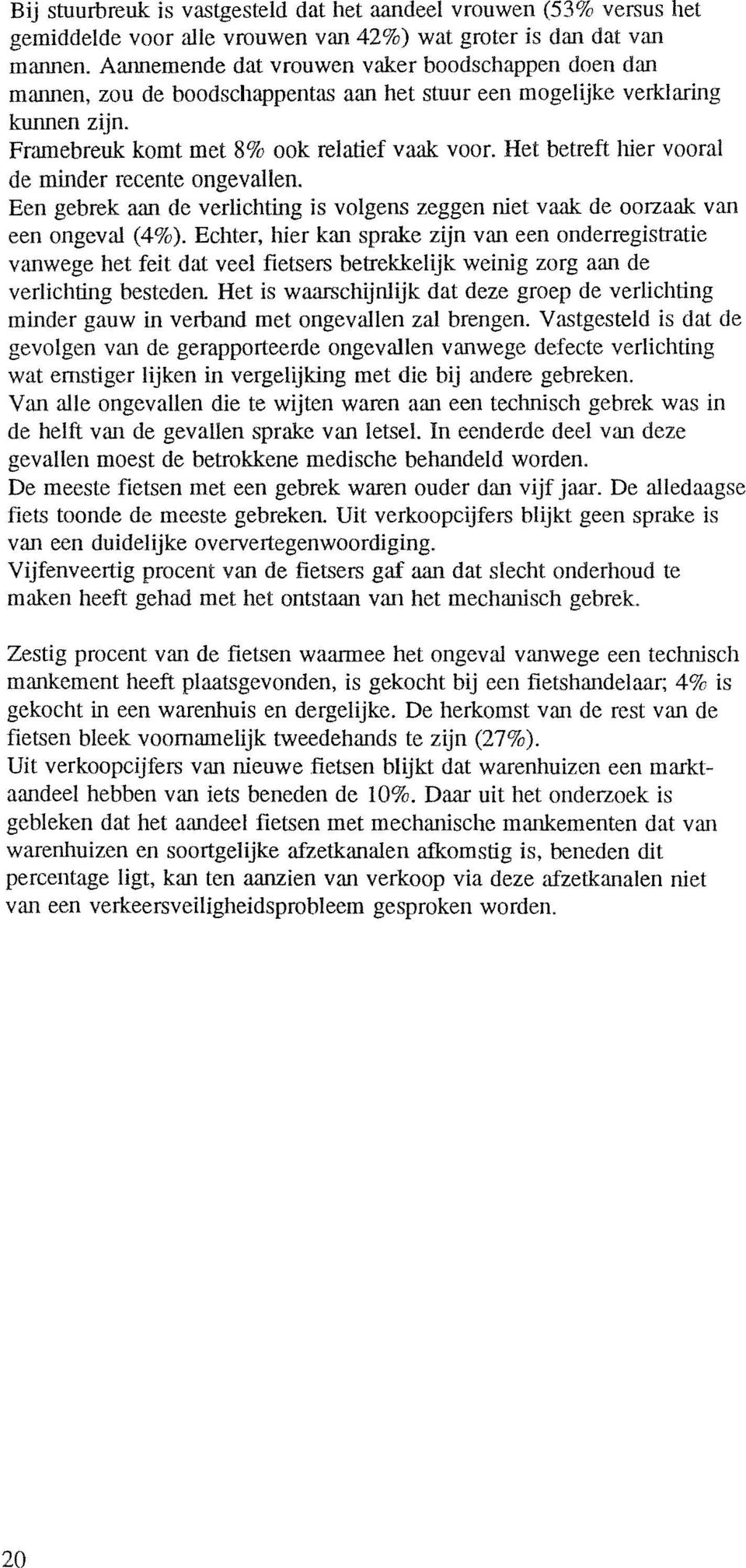 Het betreft hier vooral de minder recente ongevallen. Een gebrek aan de verlichting is volgens zeggen niet vaak de oorzaak van een ongeval (4).