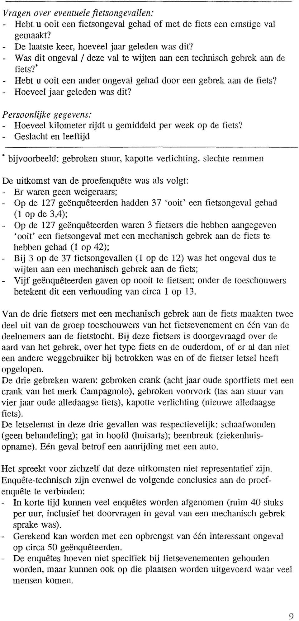 Persoonlijke gegevens: - Hoeveel kilometer rijdt u gemiddeld per week op de fiets?