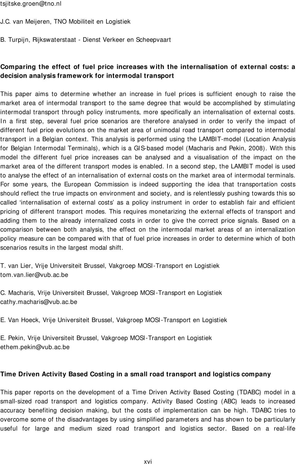 transport This paper aims to determine whether an increase in fuel prices is sufficient enough to raise the market area of intermodal transport to the same degree that would be accomplished by