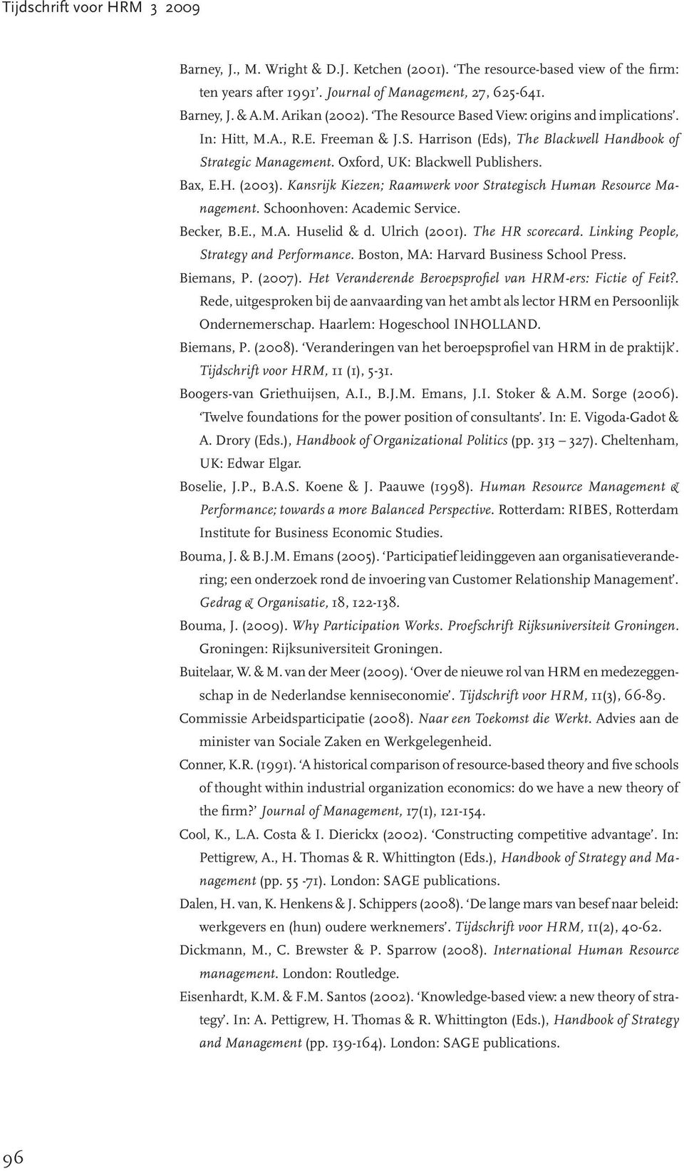 Kansrijk Kiezen; Raamwerk voor Strategisch Human Resource Management. Schoonhoven: Academic Service. Becker, B.E., M.A. Huselid & d. Ulrich (2001). The HR scorecard.