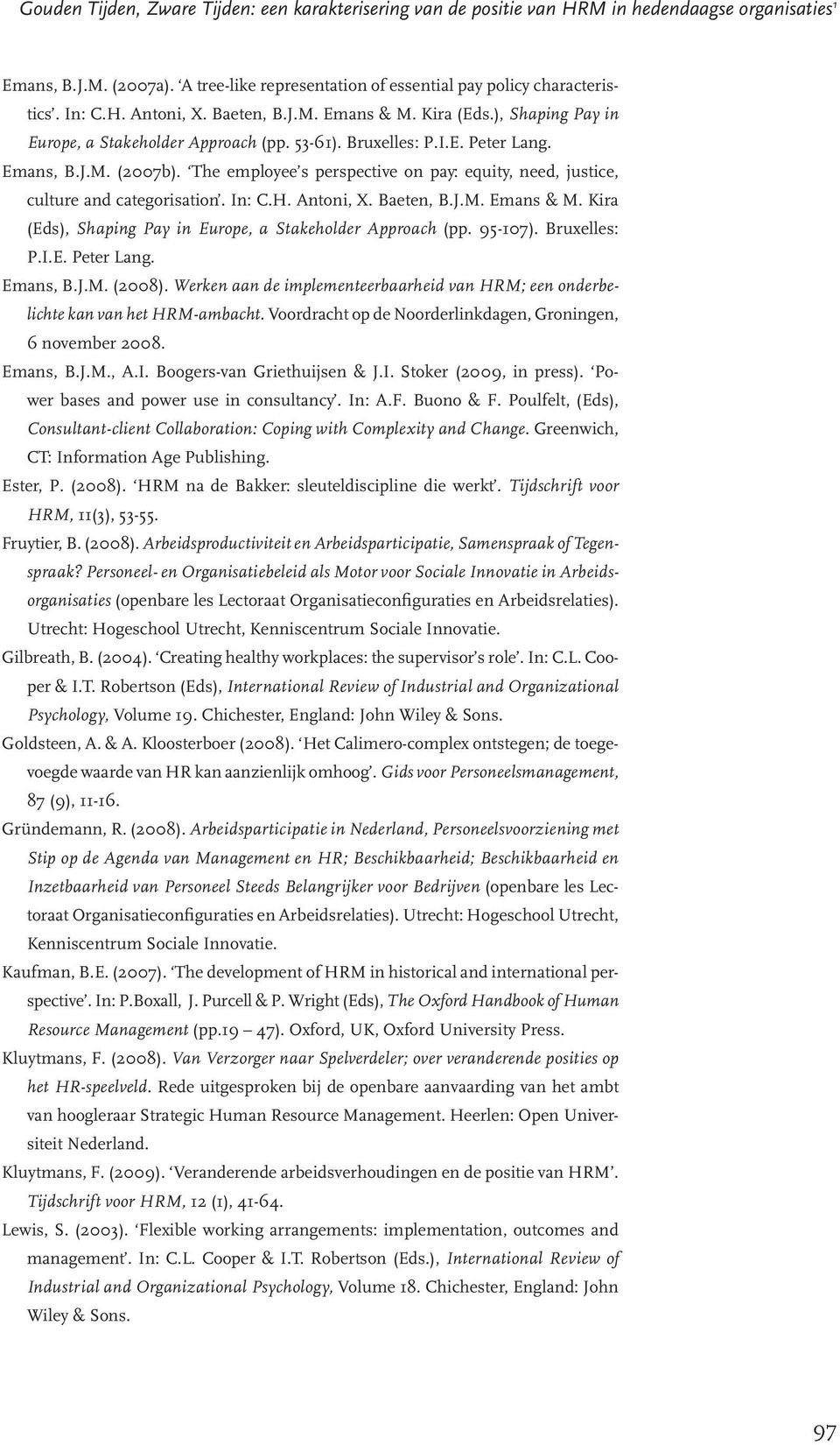 The employee s perspective on pay: equity, need, justice, culture and categorisation. In: C.H. Antoni, X. Baeten, B.J.M. Emans & M. Kira (Eds), Shaping Pay in Europe, a Stakeholder Approach (pp.