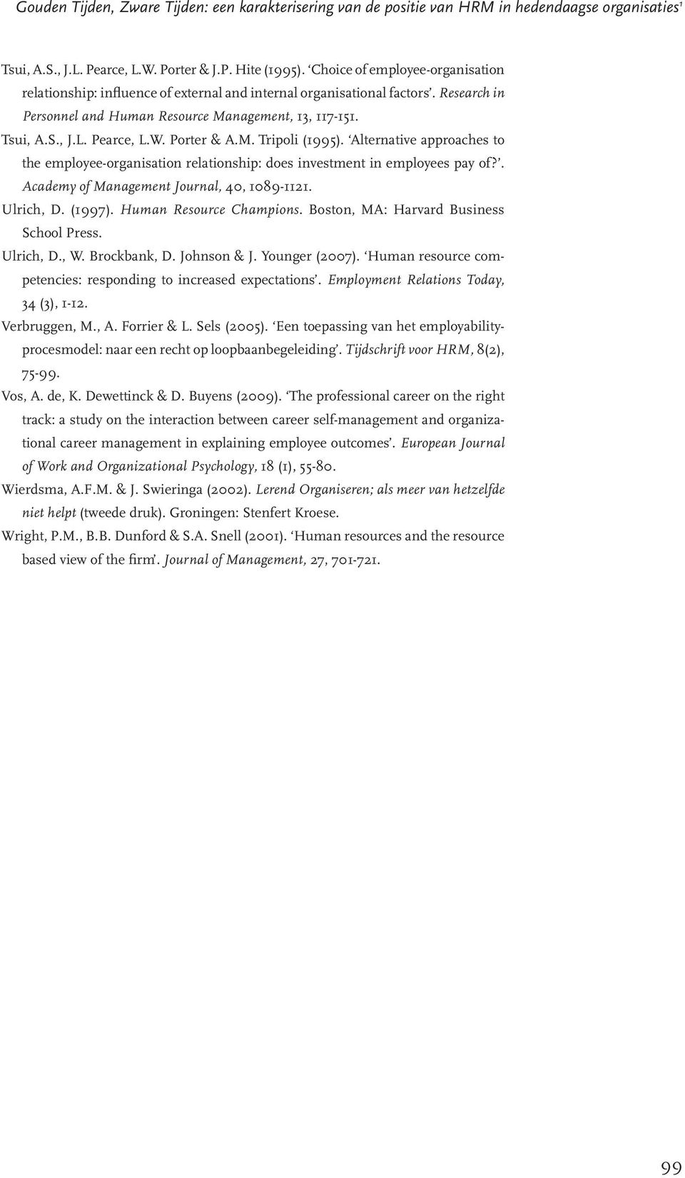 Porter & A.M. Tripoli (1995). Alternative approaches to the employee-organisation relationship: does investment in employees pay of?. Academy of Management Journal, 40, 1089-1121. Ulrich, D. (1997).