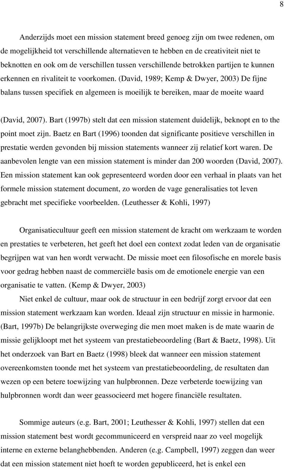 (David, 1989; Kemp & Dwyer, 2003) De fijne balans tussen specifiek en algemeen is moeilijk te bereiken, maar de moeite waard (David, 2007).