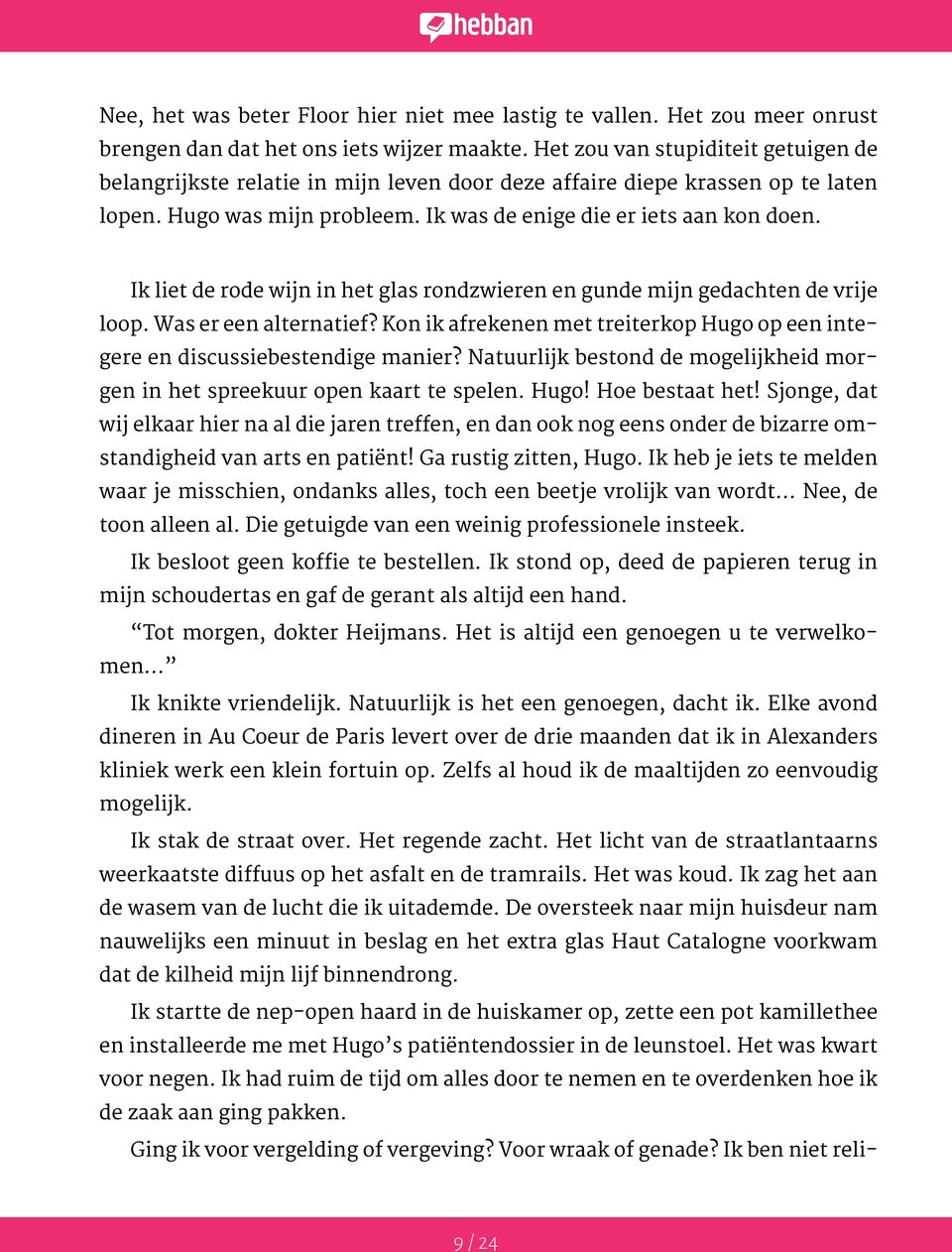 Ik liet de rode wijn in het glas rondzwieren en gunde mijn gedachten de vrije loop. Was er een alternatief? Kon ik afrekenen met treiterkop Hugo op een integere en discussiebestendige manier?