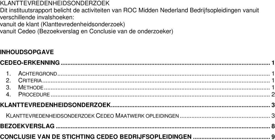 onderzoeker) INHOUDSOPGAVE CEDEO-ERKENNING... 1 1. ACHTERGROND... 1 2. CRITERIA... 1 3. METHODE... 1 4. PROCEDURE.