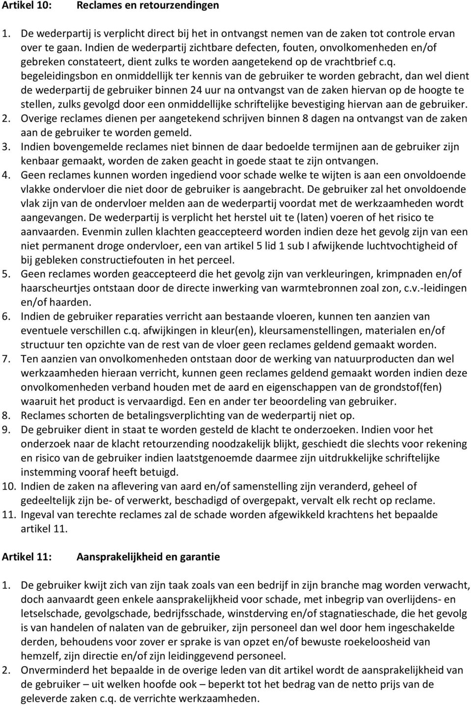 begeleidingsbon en onmiddellijk ter kennis van de gebruiker te worden gebracht, dan wel dient de wederpartij de gebruiker binnen 24 uur na ontvangst van de zaken hiervan op de hoogte te stellen,