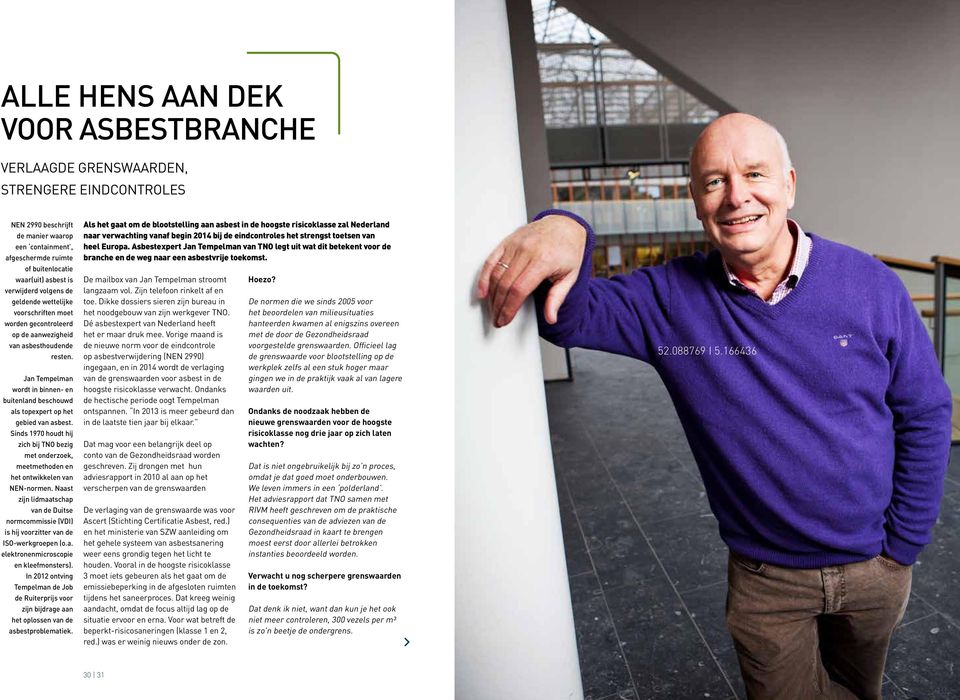Jan Tempelman wordt in binnen- en buitenland beschouwd als topexpert op het gebied van asbest. Sinds 1970 houdt hij zich bij TNO bezig met onderzoek, meetmethoden en het ontwikkelen van NEN-normen.