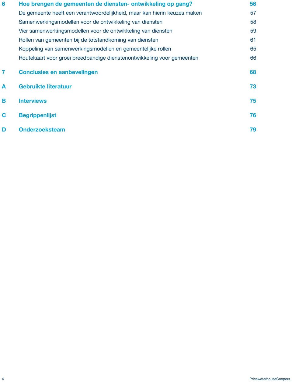 samenwerkingsmodellen voor de ontwikkeling van diensten 59 Rollen van gemeenten bij de totstandkoming van diensten 61 Koppeling van