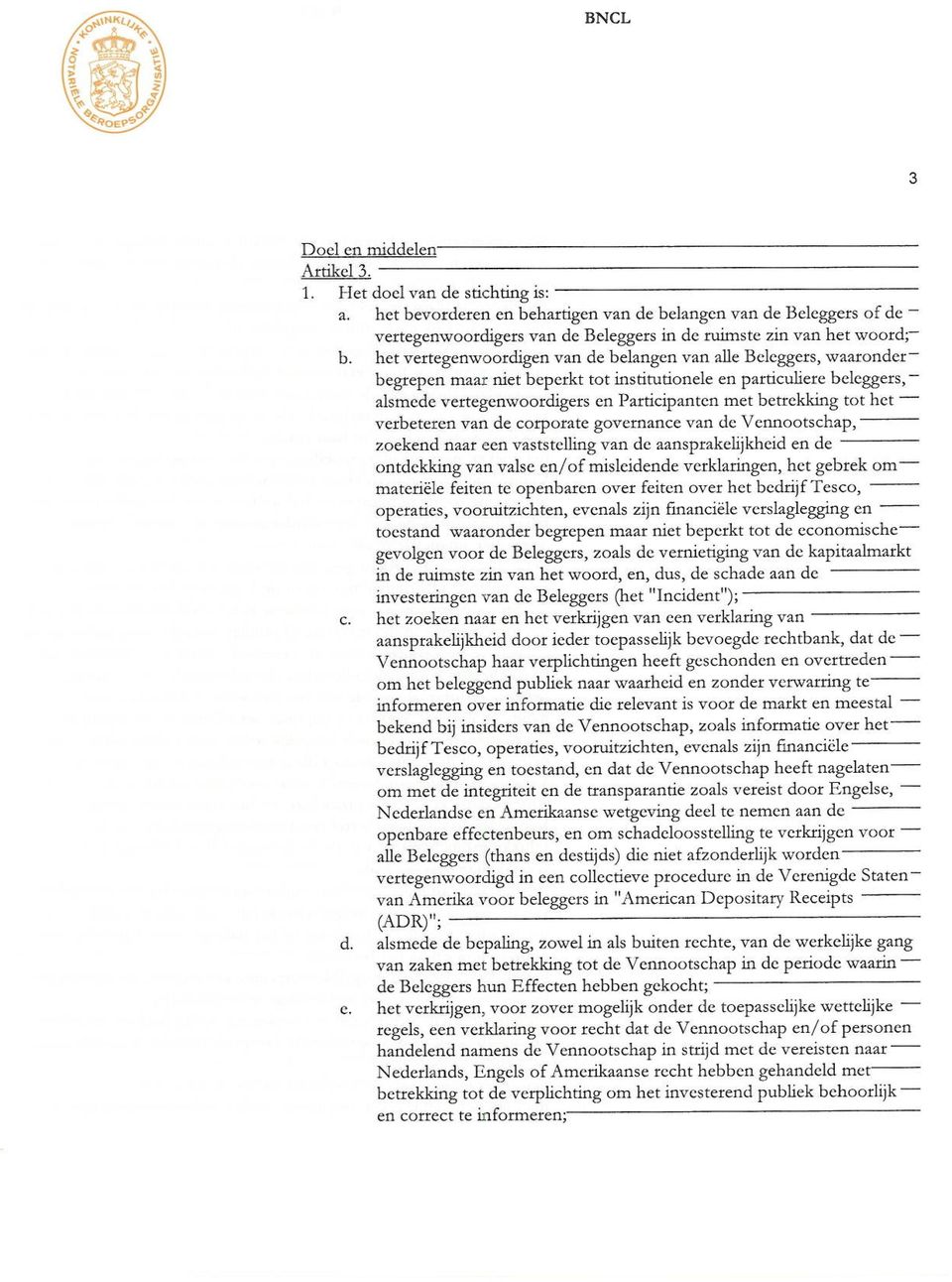 het vertegenwoordigen van de belangen van alle Beleggers, waaronderbegrepen maar niet beperkt tot institutionele en particuliere beleggers, ~ alsmcde vertegenwoordigers en Participantcn met