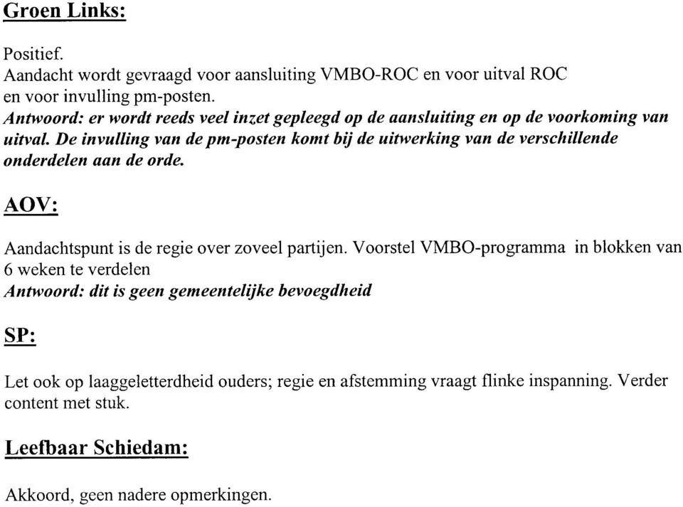 De invulling van de pm-posten komt bij de uitwerking van de verschillende onderdelen aan de orde. APV: Aandachtspunt is de regie over zoveel partijen.