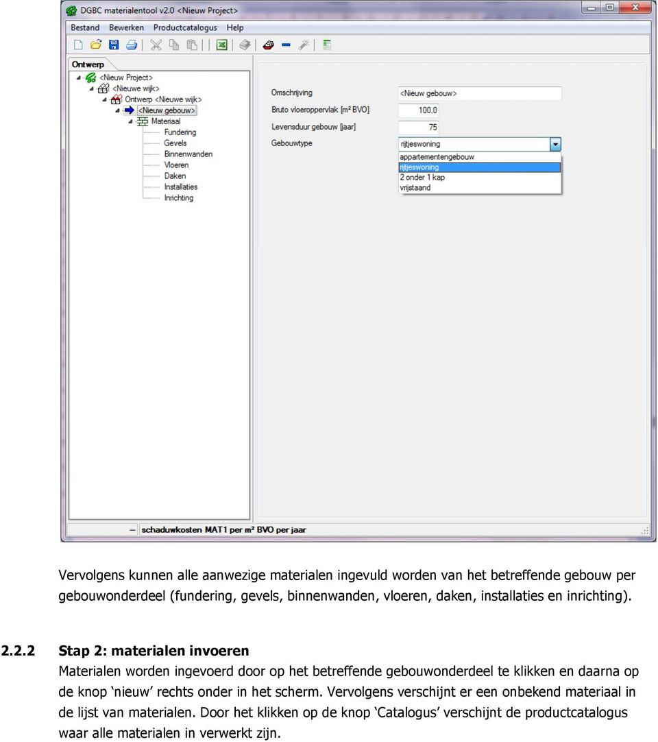 2.2 Stap 2: materialen invoeren Materialen worden ingevoerd door op het betreffende gebouwonderdeel te klikken en daarna op de knop