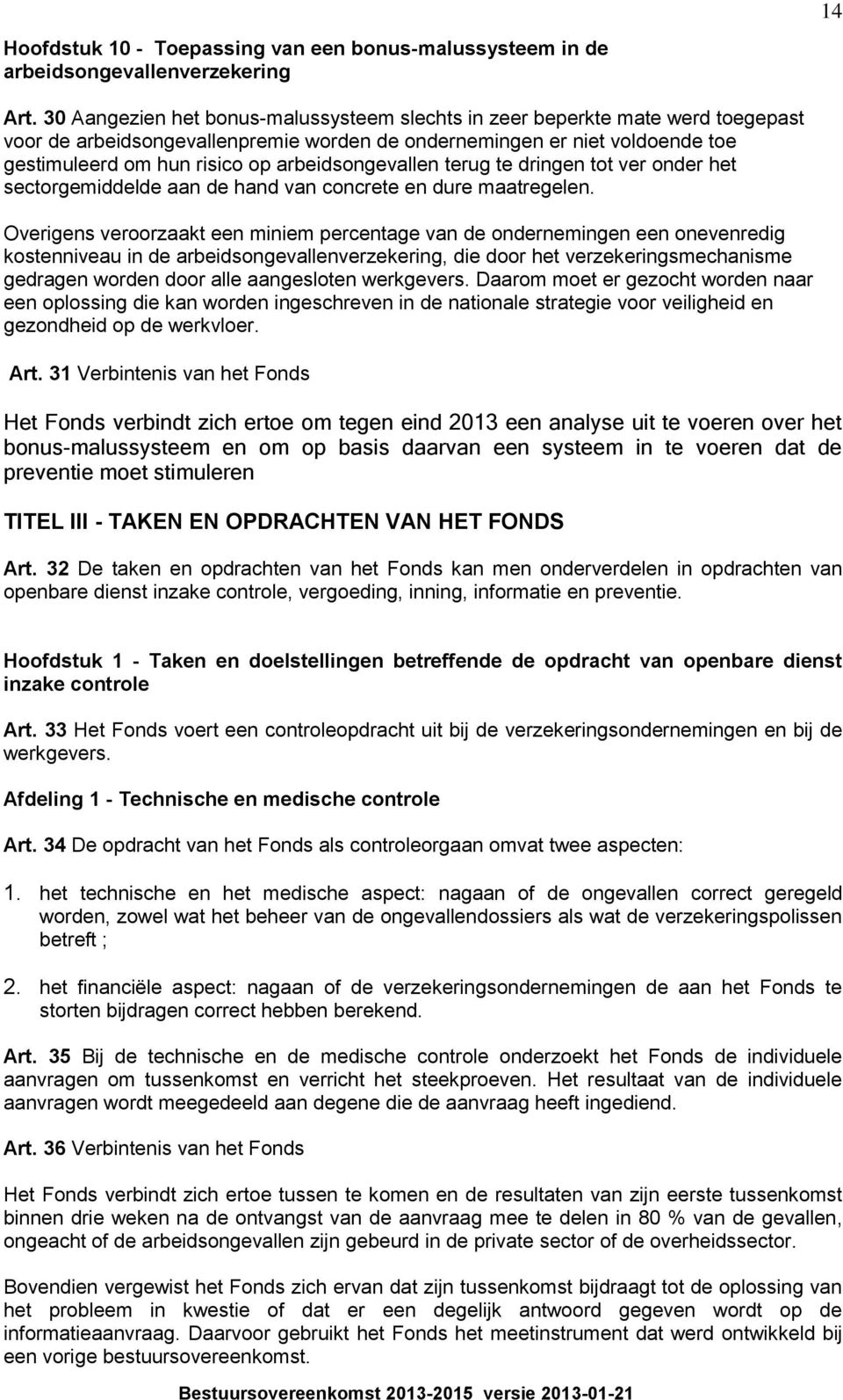 arbeidsongevallen terug te dringen tot ver onder het sectorgemiddelde aan de hand van concrete en dure maatregelen.