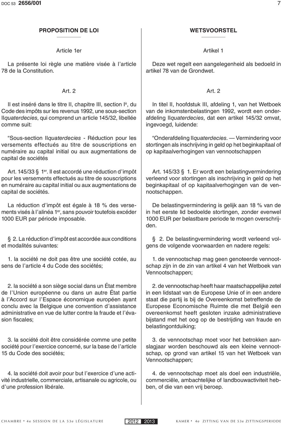 2 Il est inséré dans le titre II, chapitre III, section I è, du Code des impôts sur les revenus 1992, une sous-section IIquaterdecies, qui comprend un article 145/32, libellée comme suit: