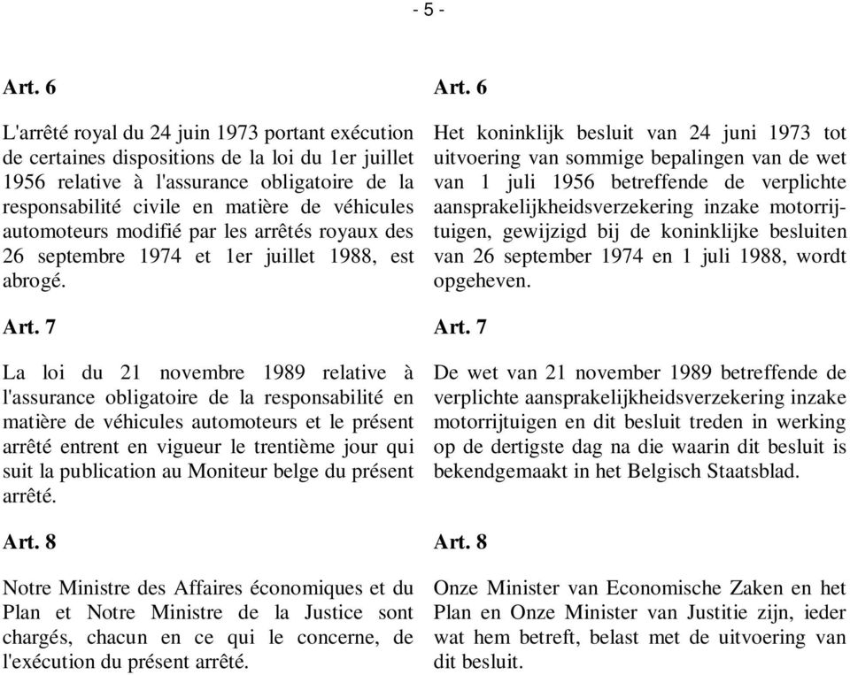 automoteurs modifié par les arrêtés royaux des 26 septembre 1974 et 1er juillet 1988, est abrogé.