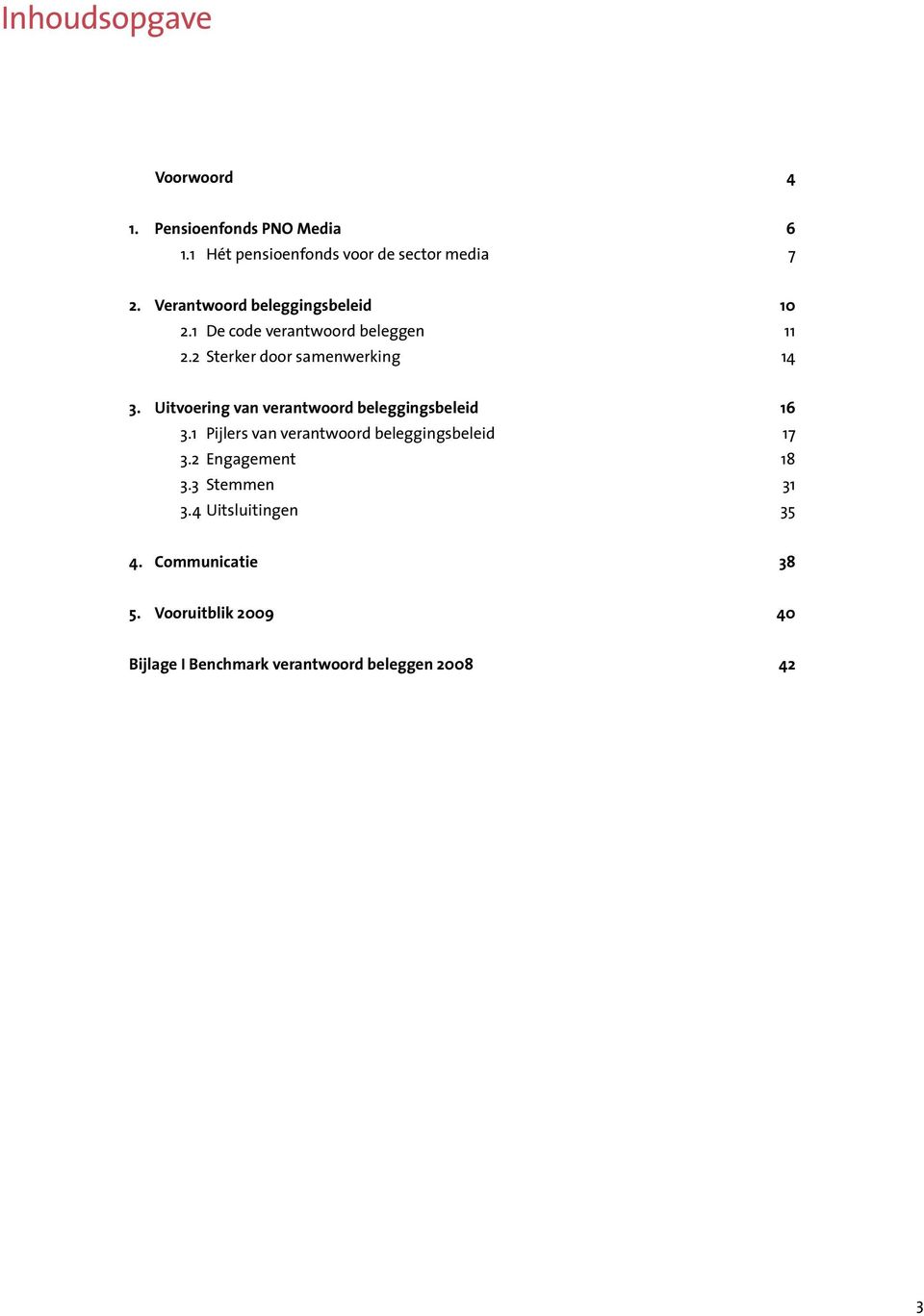 Uitvoering van verantwoord beleggingsbeleid 16 3.1 Pijlers van verantwoord beleggingsbeleid 17 3.